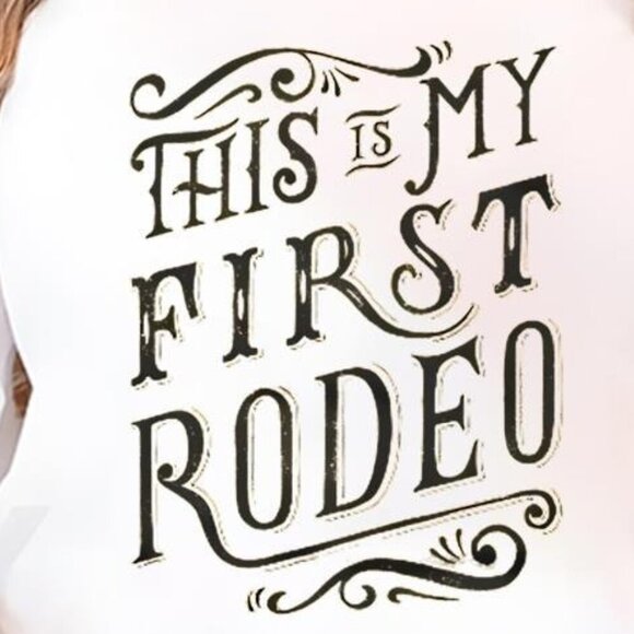 This Is My First Rodeo Funny Quote Graphic Humor Rodeo Style Fan T-Shirt 90 - Picture 2 of 5